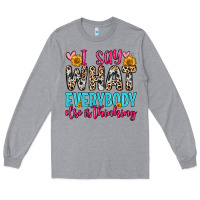 Heather Grey i say what everybody else is thinking Long Sleeve Tee - Zillion Design Studio