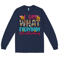 Navy i say what everybody else is thinking Long Sleeve Tee - Zillion Design Studio