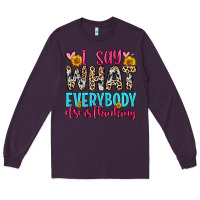 Plum i say what everybody else is thinking Long Sleeve Tee - Zillion Design Studio