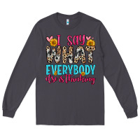 Smoke i say what everybody else is thinking Long Sleeve Tee - Zillion Design Studio