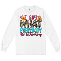 White i say what everybody else is thinking Long Sleeve Tee - Zillion Design Studio