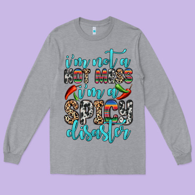 Long Sleeve Tee i m not a hot mess i m a spicy disaster