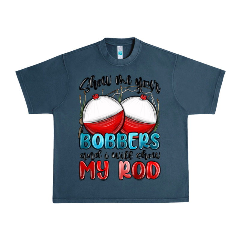 Show Me Your Bobbers And I Will Show My Rod Urban Heavy Tee by MaliasSmallBusiness | Teevron