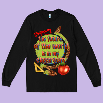 Long Sleeve Tee the future of the world is in my classroom