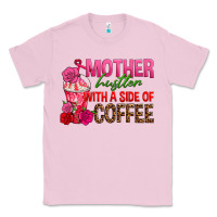 Bubblegum Pink mother hustler wt a side of coffee Classic Tee - texasbilliewilder