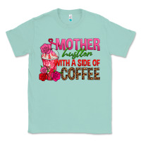 Seafoam mother hustler wt a side of coffee Classic Tee - texasbilliewilder