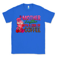 True Royal mother hustler wt a side of coffee Classic Tee - texasbilliewilder