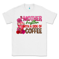 White mother hustler wt a side of coffee Classic Tee - texasbilliewilder