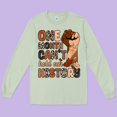 Long Sleeve Tee one month can't hold our history