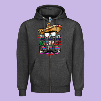 Nacho Average Dad Zipper Hoodie Designed By Cts Tumbler Store