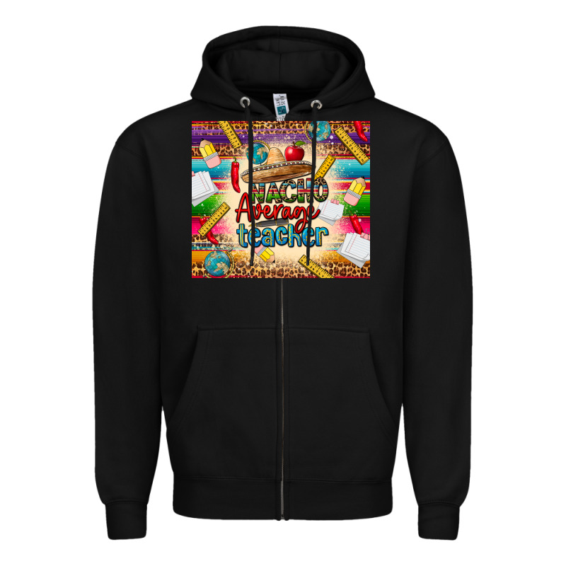 Nacho Average Teacher Zipper Hoodie by CTS Tumbler Store | Teevron