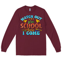 Burgundy watch out pre school here i come Long Sleeve Tee - texasbilliewilder