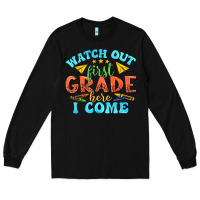 Black watch out first grade here i come Long Sleeve Tee - texasbilliewilder