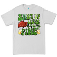 Dove Grey shut up liver you're fine st patricks day Premium Tee - Artiststas