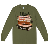 Army Green i teach strength bravery equality love history Long Sleeve Tee - Zillion Design Studio