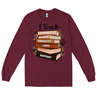 Burgundy i teach strength bravery equality love history Long Sleeve Tee - Zillion Design Studio