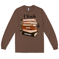 Chestnut i teach strength bravery equality love history Long Sleeve Tee - Zillion Design Studio