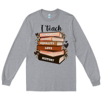 Heather Grey i teach strength bravery equality love history Long Sleeve Tee - Zillion Design Studio