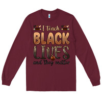 Burgundy i teach black lives and they matter Long Sleeve Tee - Zillion Design Studio