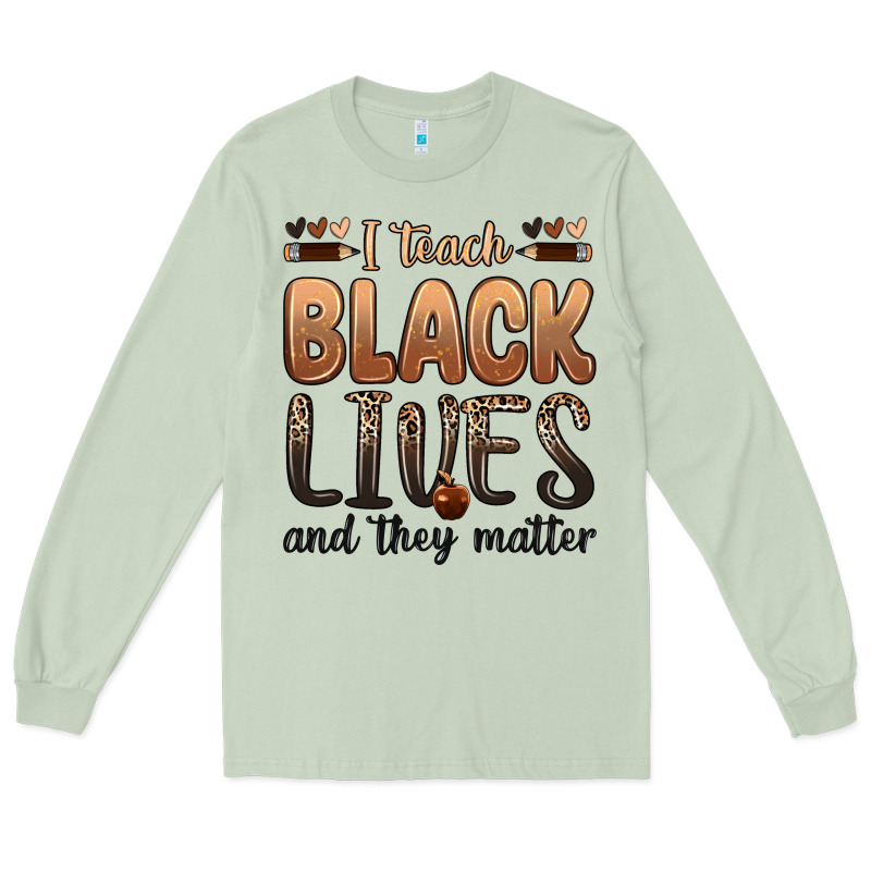 I Teach Black Lives And They Matter Long Sleeve Tee by Zillion Design Studio | Teevron