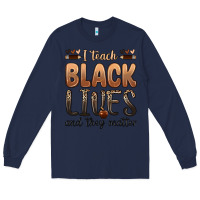 Navy i teach black lives and they matter Long Sleeve Tee - Zillion Design Studio