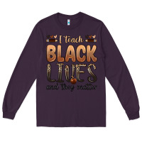 Plum i teach black lives and they matter Long Sleeve Tee - Zillion Design Studio