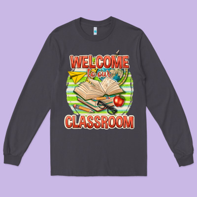 Long Sleeve Tee welcome to our classroom