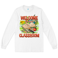 White welcome to our classroom Long Sleeve Tee - texasbilliewilder