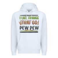 White i like things that go pew pew Premium Hoodie - MaliasSmallBusiness