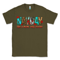 Army Green naynay like a mom only cooler Classic Tee - texasbilliewilder