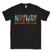 Black naynay like a mom only cooler Classic Tee - texasbilliewilder