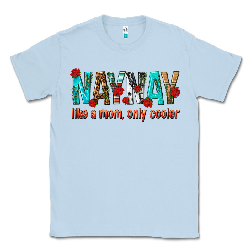 Naynay Like A Mom Only Cooler Classic Tee by texasbilliewilder | Teevron