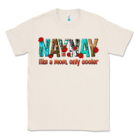Natural naynay like a mom only cooler Classic Tee - texasbilliewilder