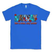 True Royal naynay like a mom only cooler Classic Tee - texasbilliewilder