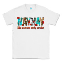 White naynay like a mom only cooler Classic Tee - texasbilliewilder