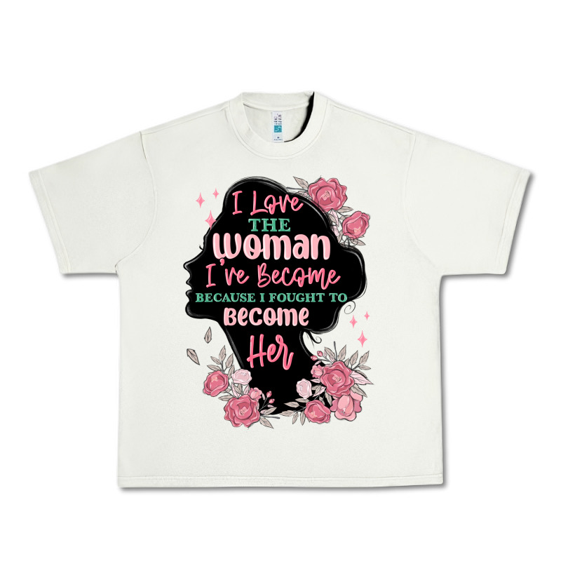 I Love The Woman Ive Become Urban Heavy Tee by MaliasSmallBusiness | Teevron