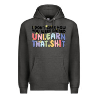 Charcoal Heather i don't care how you were raised unlearn that shit Premium Hoodie - MaliasSmallBusiness