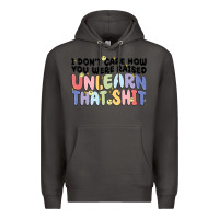 Smoke i don't care how you were raised unlearn that shit Premium Hoodie - MaliasSmallBusiness