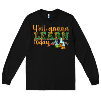 Black yall gonna learn today Long Sleeve Tee - texasbilliewilder