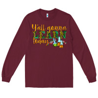 Burgundy yall gonna learn today Long Sleeve Tee - texasbilliewilder