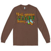 Chestnut yall gonna learn today Long Sleeve Tee - texasbilliewilder