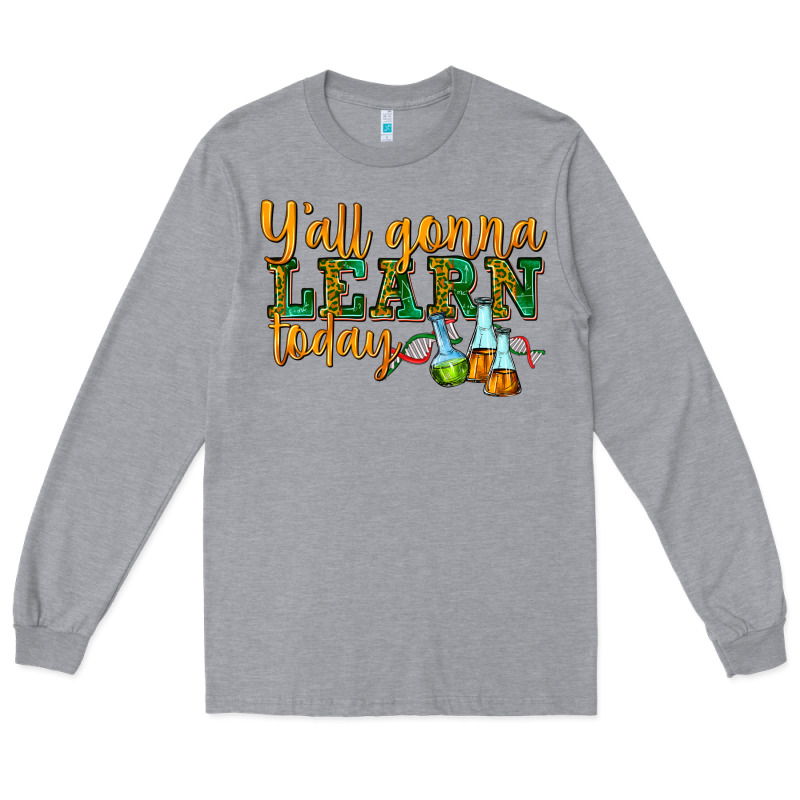 Yall Gonna Learn Today Long Sleeve Tee by texasbilliewilder | Teevron