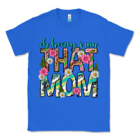 True Royal oh honey i am that mom mothers day Classic Tee - texasbilliewilder