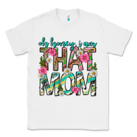 White oh honey i am that mom mothers day Classic Tee - texasbilliewilder