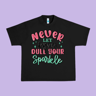Urban Heavy Tee never let anyone dull your sparkle
