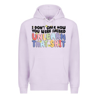Lilac i dont care how you were raised unlearn that shit Premium Hoodie - MaliasSmallBusiness