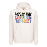 Pale Pink i dont care how you were raised unlearn that shit Premium Hoodie - MaliasSmallBusiness