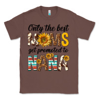 Chestnut only the best moms get promoted to nana Classic Tee - texasbilliewilder