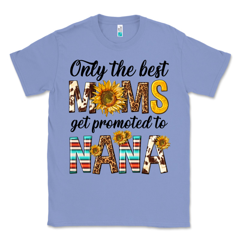 Only The Best Moms Get Promoted To Nana Classic Tee by texasbilliewilder | Teevron
