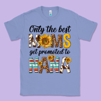 Only The Best Moms Get Promoted To Nana Classic Tee Designed By Texasbilliewilder